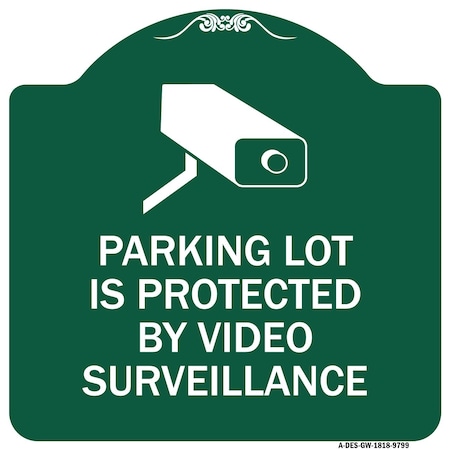 Signmission Parking Lot Is Protected By Video Surveillance W/ Graphic Heavy-Gauge Alum, 18" x 18", GW-1818-9799 A-DES-GW-1818-9799